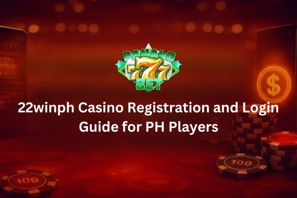 22winph Casino Registration and Login Guide for PH Players